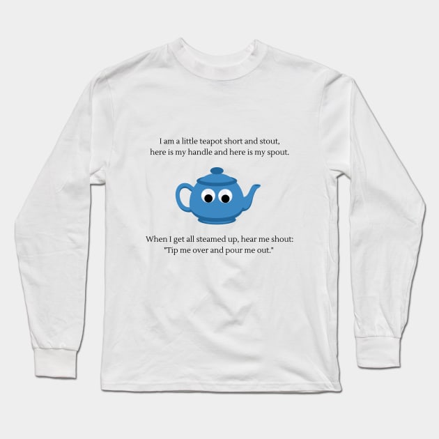 I am a little teapot Nursery Rhyme Long Sleeve T-Shirt by firstsapling@gmail.com